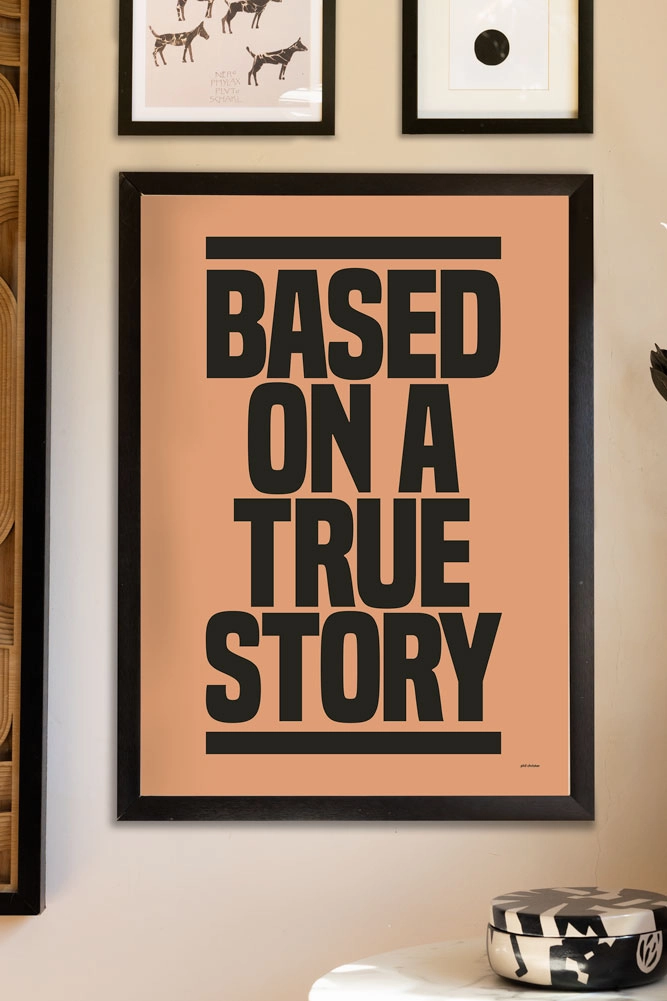 Based On A True Story Art Print - Unframed 