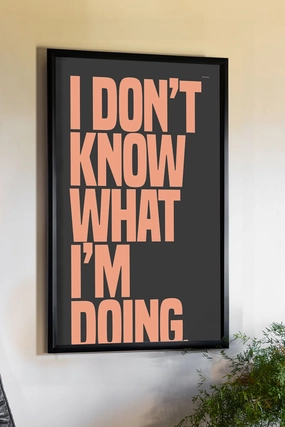 I Don't Know What I'm Doing Art Print - Unframed 
