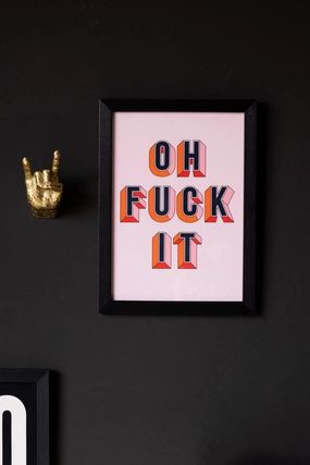 Oh Fuck It Art Print 