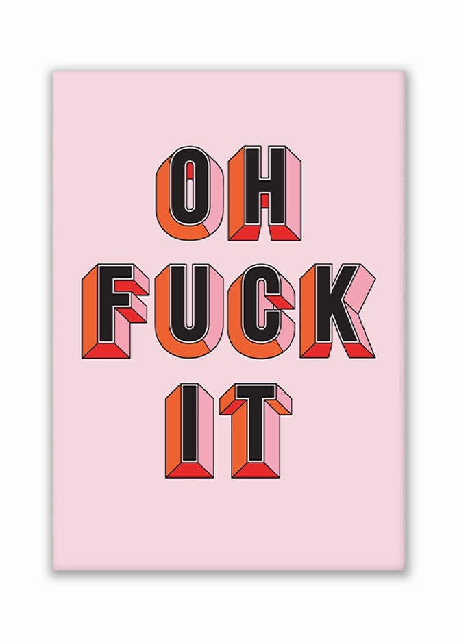 Oh Fuck It Art Print