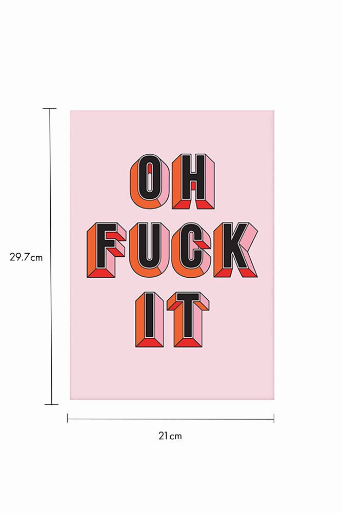 Oh Fuck It Art Print
