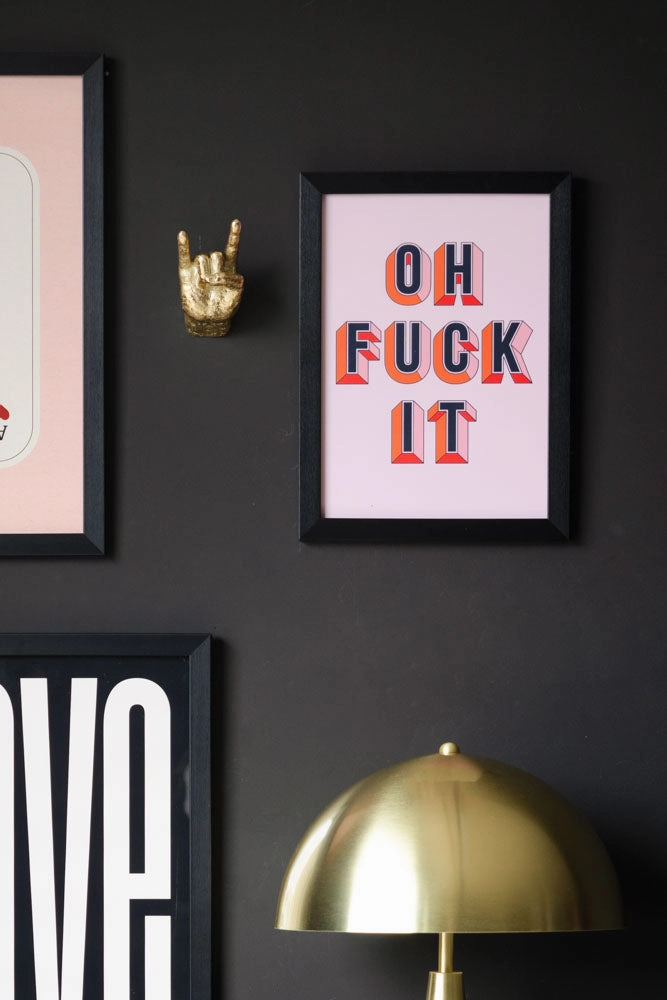 Oh Fuck It Art Print