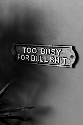 Too Busy For Bullshit Sign 
